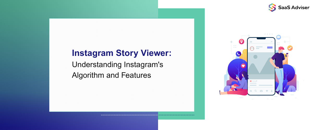 Instagram Story Viewer: Understanding Instagram's Algorithm and Features